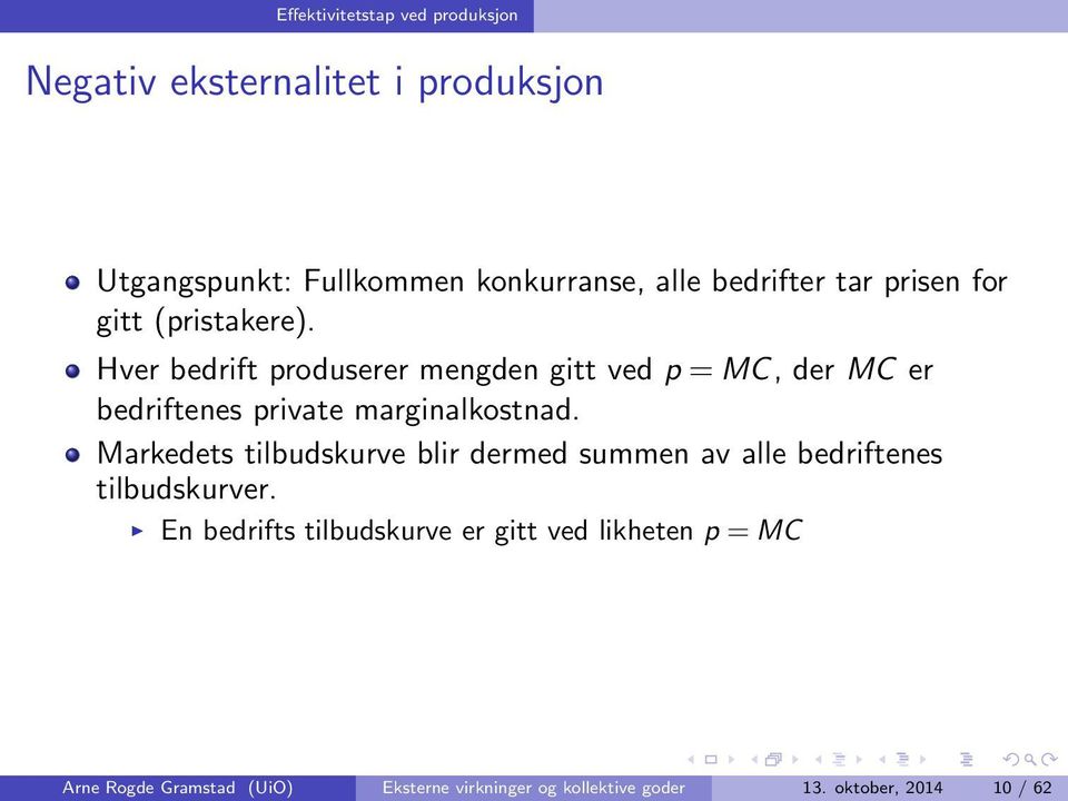 Hver bedrift produserer mengden gitt ved p = MC, der MC er bedriftenes private marginalkostnad.