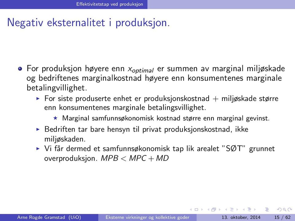 For siste produserte enhet er produksjonskostnad + miljøskade større enn konsumentenes marginale betalingsvillighet.