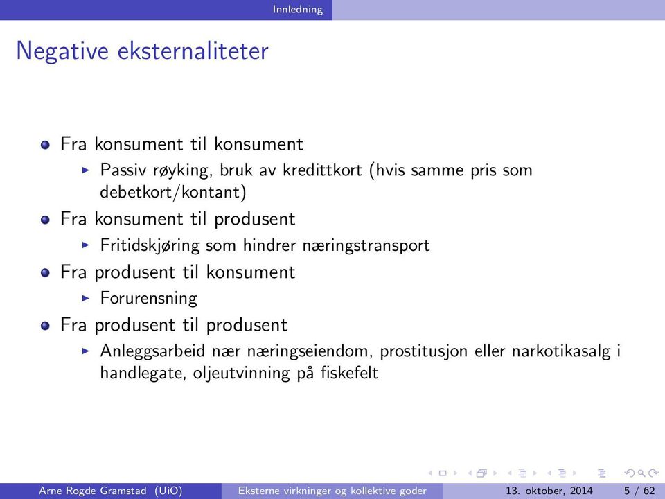 konsument Forurensning Fra produsent til produsent Anleggsarbeid nær næringseiendom, prostitusjon eller narkotikasalg i