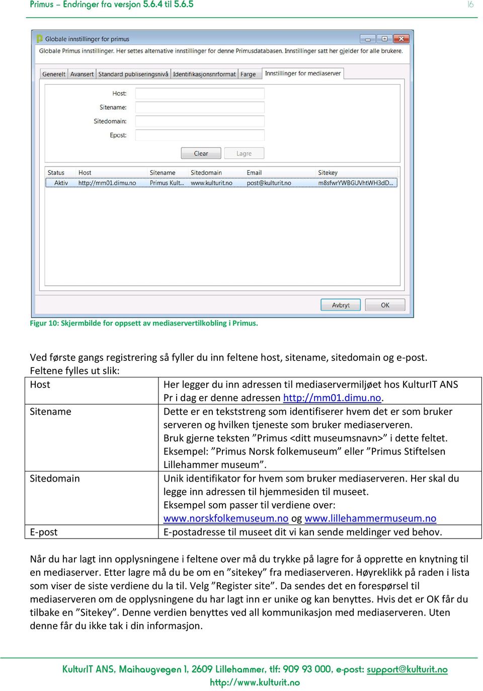 Feltene fylles ut slik: Host Her legger du inn adressen til mediaservermiljøet hos KulturIT ANS Pr i dag er denne adressen http://mm01.dimu.no.