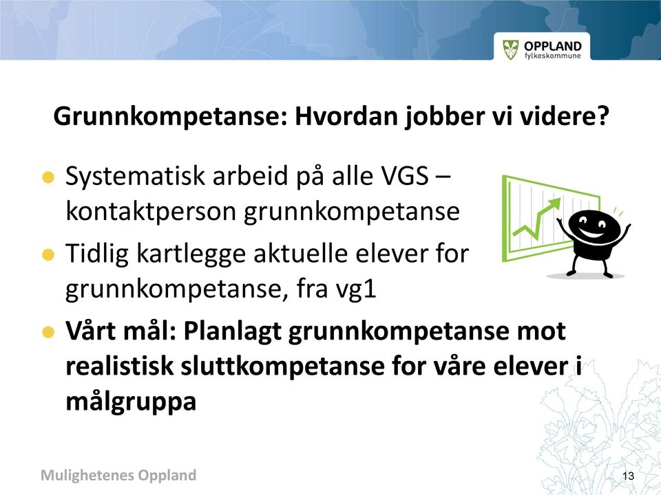 kartlegge aktuelle elever for grunnkompetanse, fra vg1 Vårt mål: