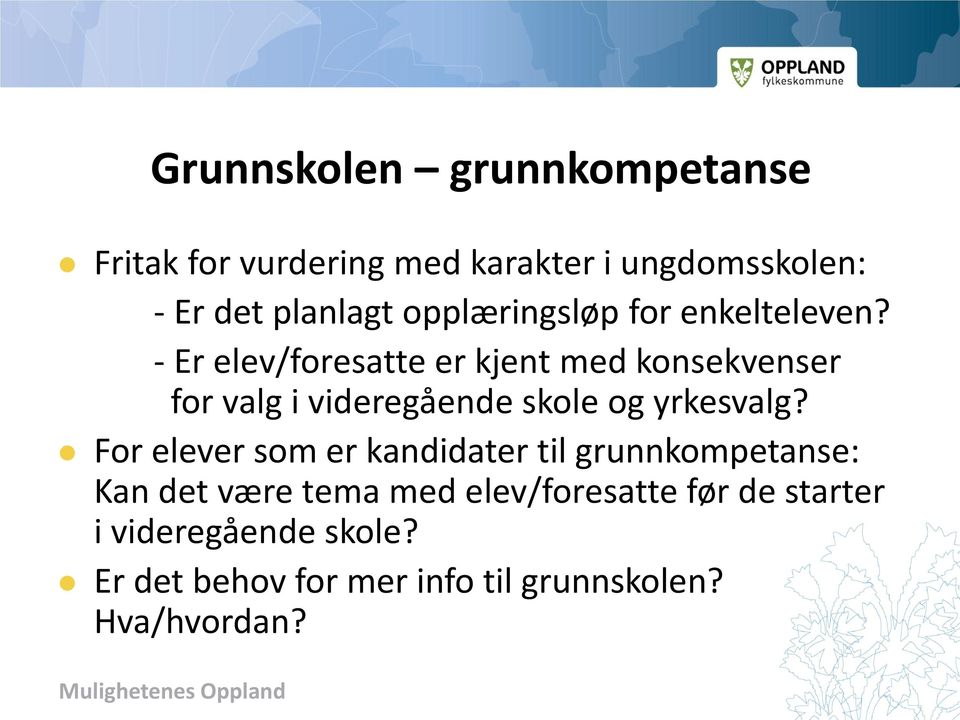 - Er elev/foresatte er kjent med konsekvenser for valg i videregående skole og yrkesvalg?