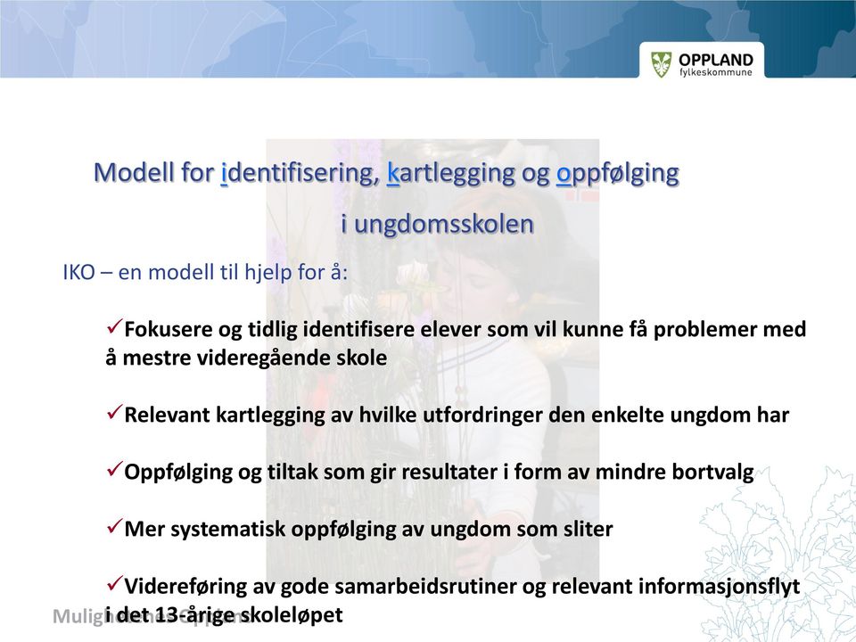 har Oppfølging og tiltak som gir resultater i form av mindre bortvalg Mer systematisk oppfølging av ungdom som sliter