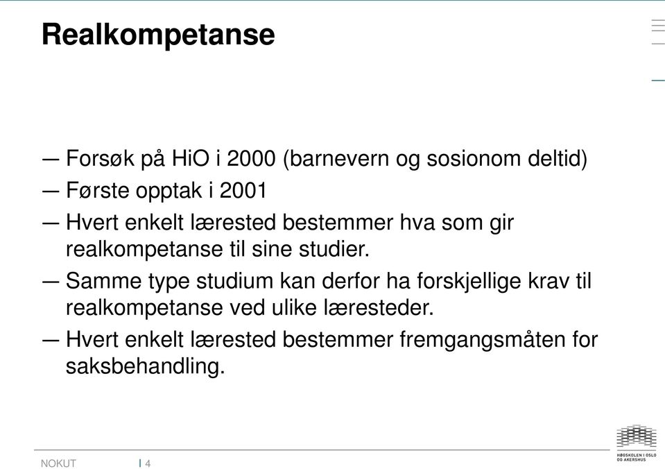 Samme type studium kan derfor ha forskjellige krav til realkompetanse ved ulike