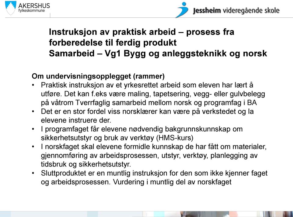 eks være maling, tapetsering, vegg- eller gulvbelegg på våtrom Tverrfaglig samarbeid mellom norsk og programfag i BA Det er en stor fordel viss norsklærer kan være på verkstedet og la elevene