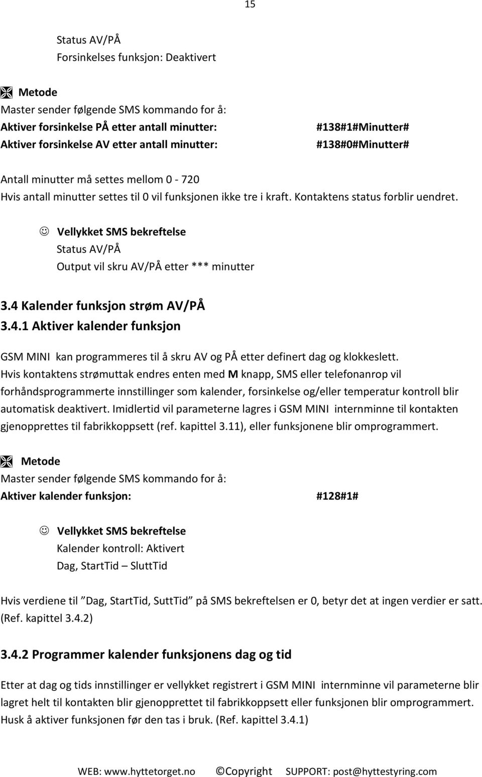 4 Kalender funksjon strøm AV/PÅ 3.4.1 Aktiver kalender funksjon GSM MINI kan programmeres til å skru AV og PÅ etter definert dag og klokkeslett.