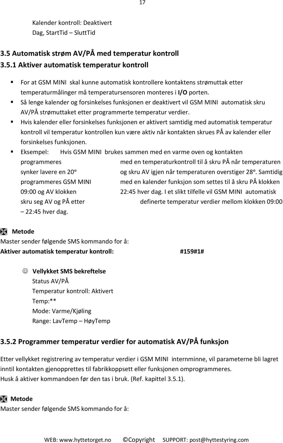 1 Aktiver automatisk temperatur kontroll For at GSM MINI skal kunne automatisk kontrollere kontaktens strømuttak etter temperaturmålinger må temperatursensoren monteres i I/O porten.