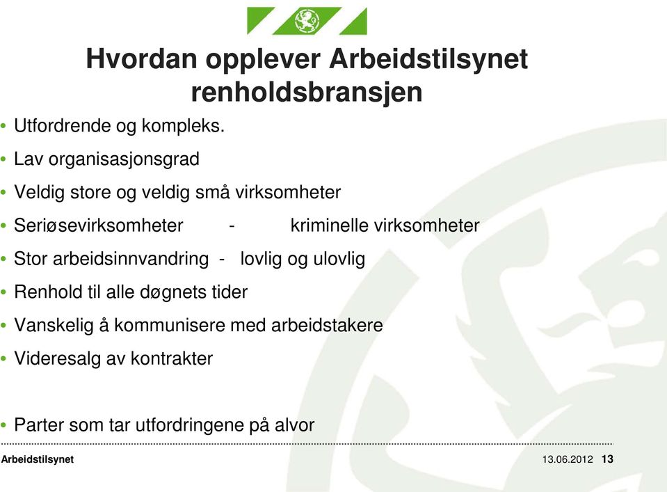 kriminelle virksomheter Stor arbeidsinnvandring - lovlig og ulovlig Renhold til alle