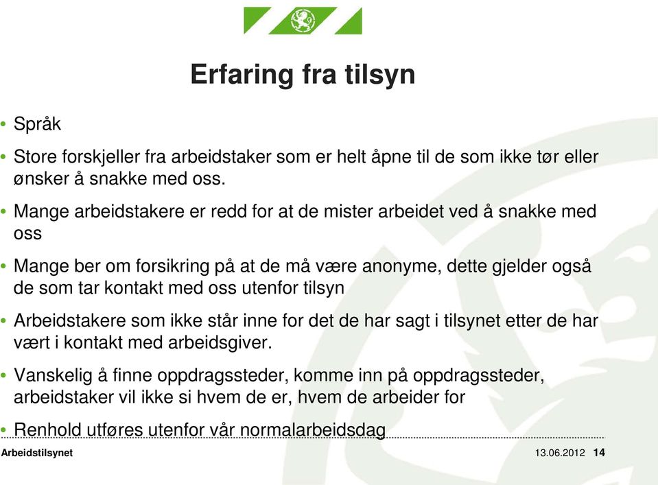 tar kontakt med oss utenfor tilsyn Arbeidstakere som ikke står inne for det de har sagt i tilsynet etter de har vært i kontakt med arbeidsgiver.