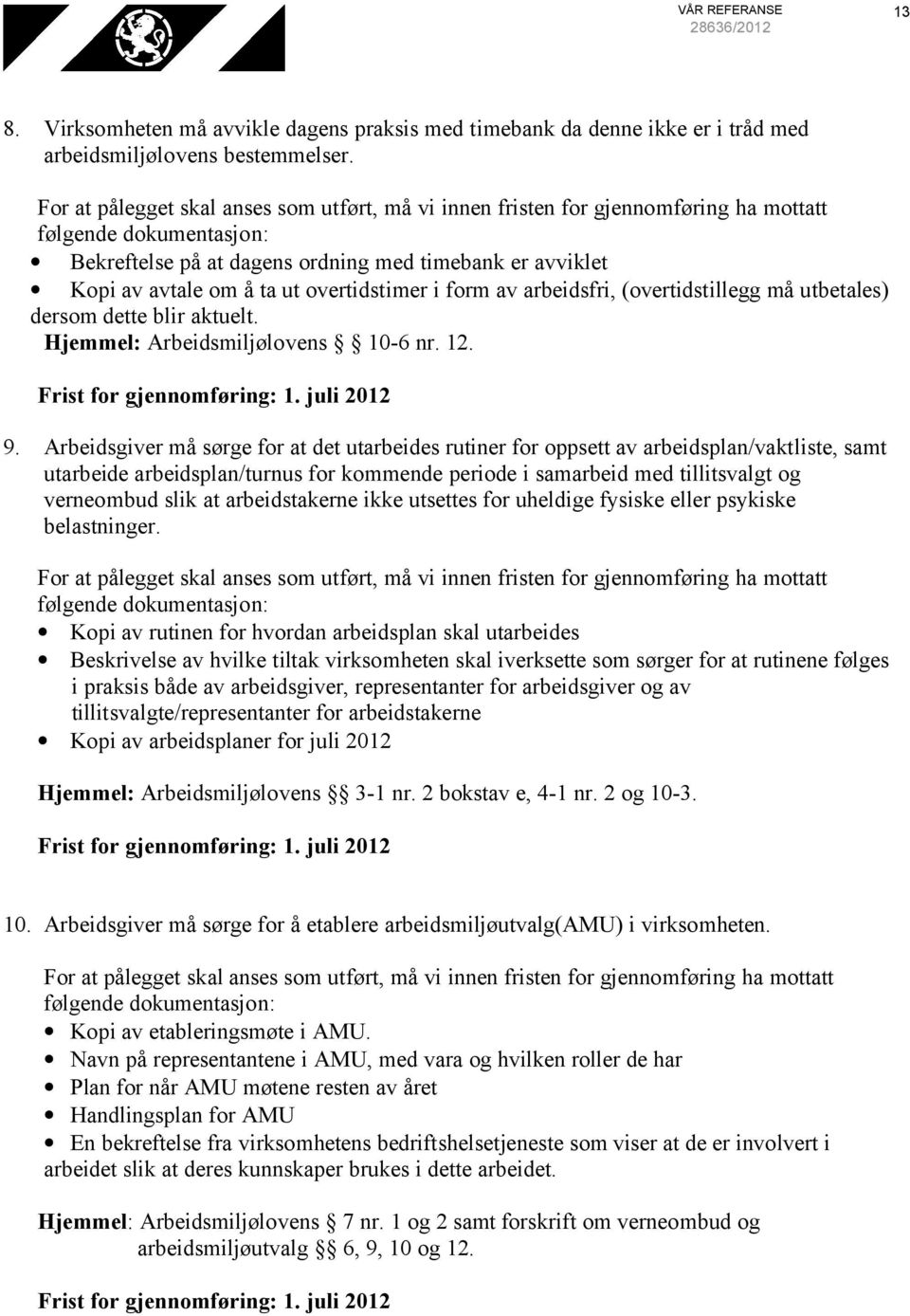Hjemmel: Arbeidsmiljølovens 10-6 nr. 12. Frist for gjennomføring: 1. juli 2012 9.