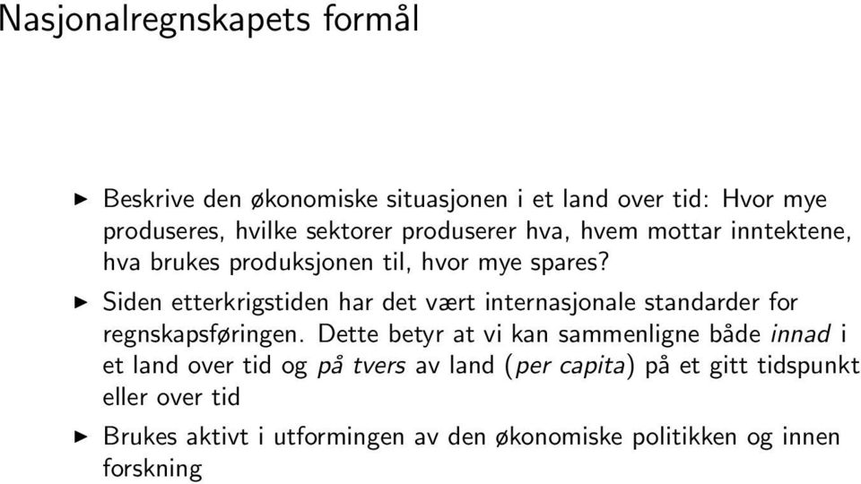 Siden etterkrigstiden har det vært internasjonale standarder for regnskapsføringen.