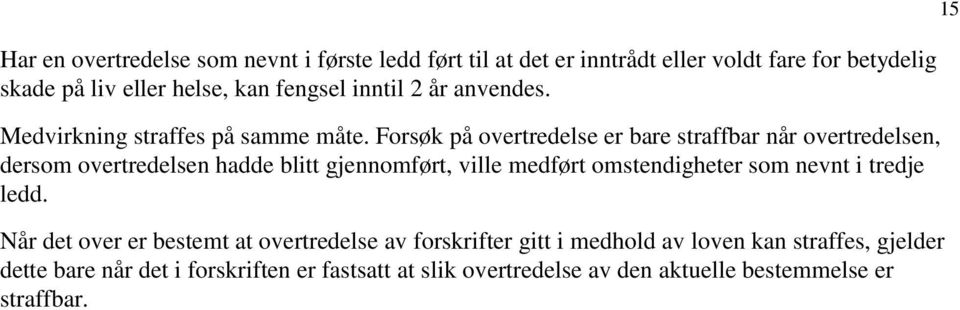 Forsøk på overtredelse er bare straffbar når overtredelsen, dersom overtredelsen hadde blitt gjennomført, ville medført omstendigheter som