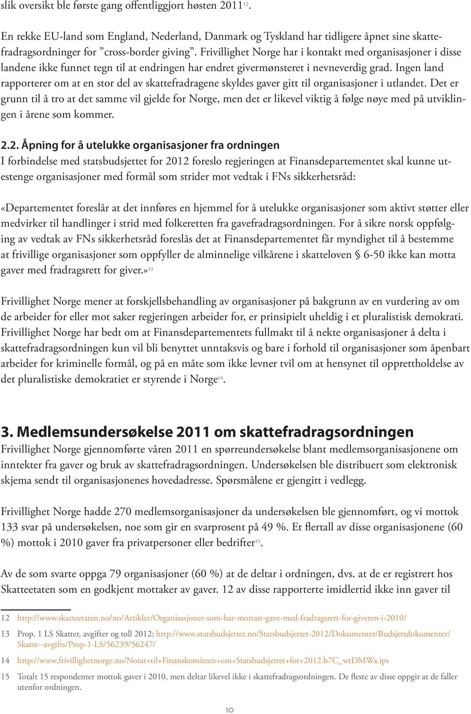 Ingen land rapporterer om at en stor del av skattefradragene skyldes gaver gitt til organisasjoner i utlandet.