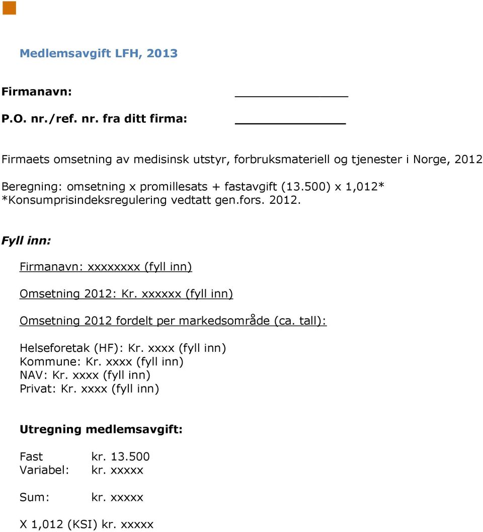 fra ditt firma: Firmaets omsetning av medisinsk utstyr, forbruksmateriell og tjenester i Norge, 2012 Beregning: omsetning x promillesats + fastavgift (13.