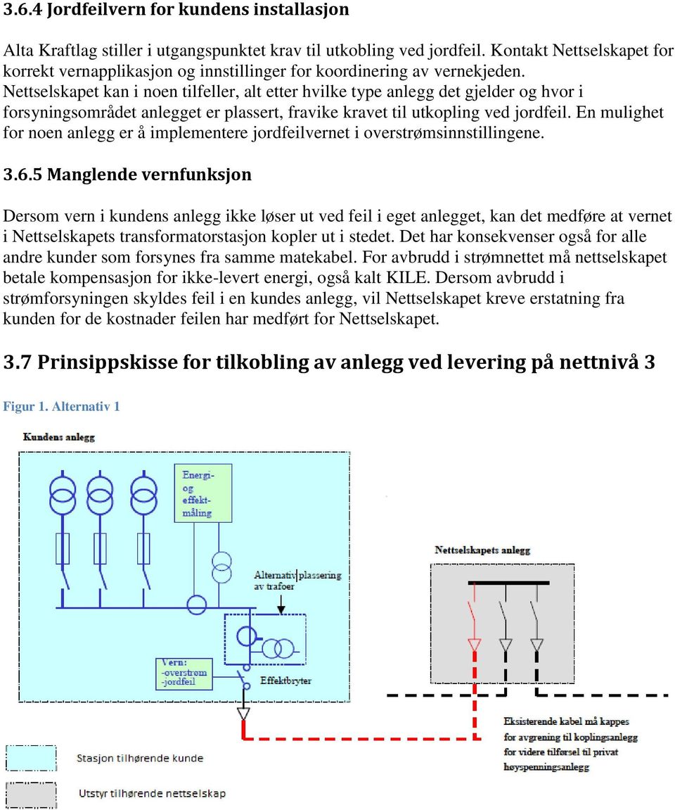 Nettselskapet kan i noen tilfeller, alt etter hvilke type anlegg det gjelder og hvor i forsyningsområdet anlegget er plassert, fravike kravet til utkopling ved jordfeil.