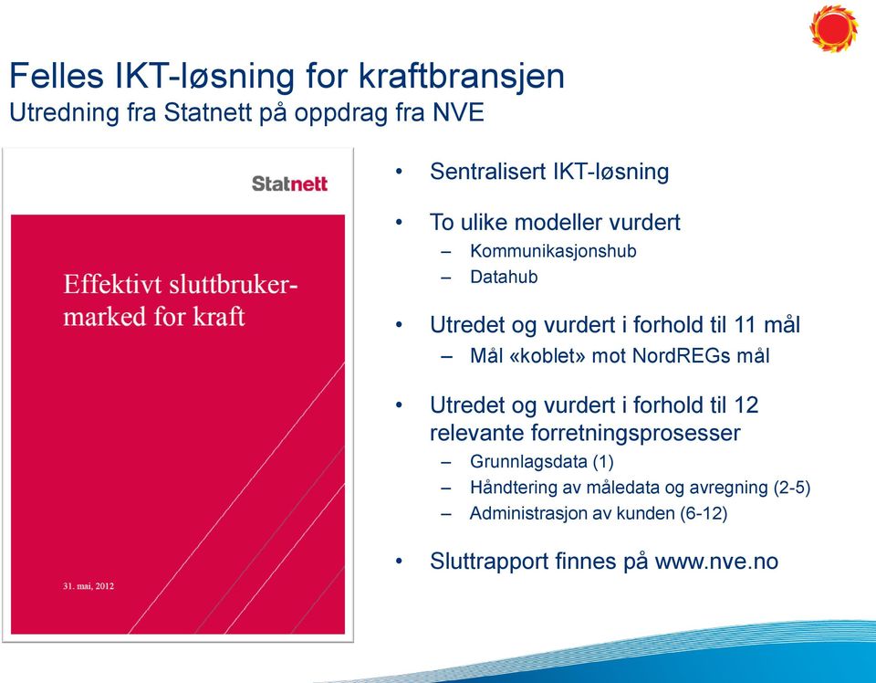 mot NordREGs mål Utredet og vurdert i forhold til 12 relevante forretningsprosesser Grunnlagsdata (1)