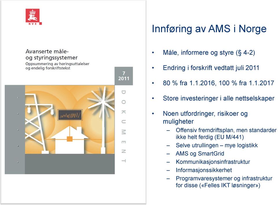 fremdriftsplan, men standarder ikke helt ferdig (EU M/441) Selve utrullingen mye logistikk AMS og SmartGrid