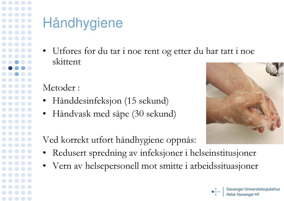 sekund) Ved korrekt utført håndhygiene oppnås: Redusert spredning av