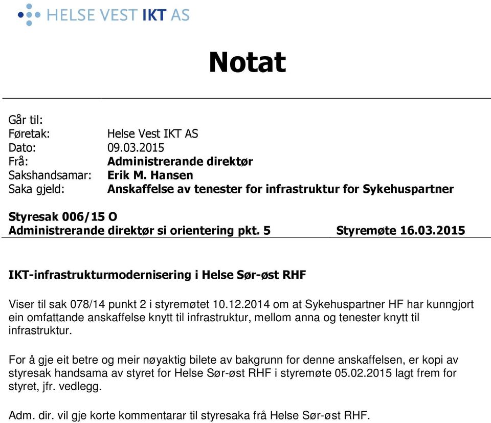 2015 IKT-infrastrukturmodernisering i Helse Sør-øst RHF Viser til sak 078/14 punkt 2 i styremøtet 10.12.