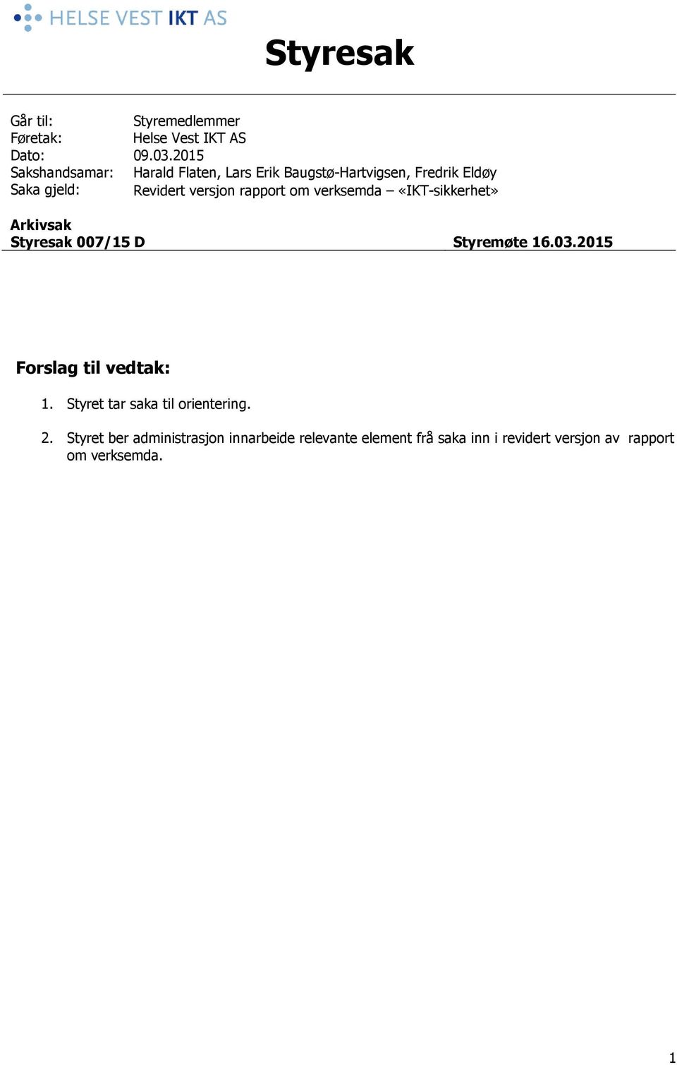 rapport om verksemda «IKT-sikkerhet» Arkivsak Styresak 007/15 D Styremøte 16.03.2015 Forslag til vedtak: 1.