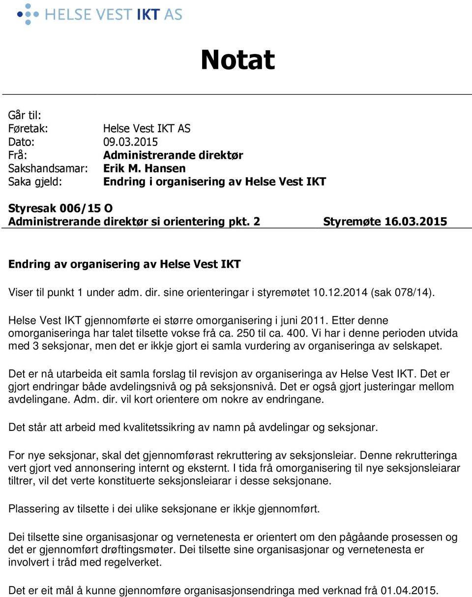 2015 Endring av organisering av Helse Vest IKT Viser til punkt 1 under adm. dir. sine orienteringar i styremøtet 10.12.2014 (sak 078/14).