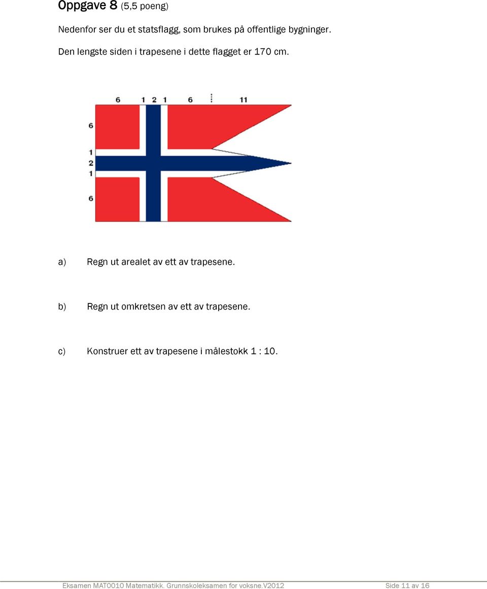 a) Regn ut arealet av ett av trapesene. b) Regn ut omkretsen av ett av trapesene.