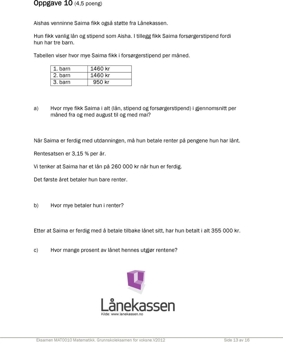 barn a) 1460 kr 1460 kr 950 kr Hvor mye fikk Saima i alt (lån, stipend og forsørgerstipend) i gjennomsnitt per måned fra og med august til og med mai?