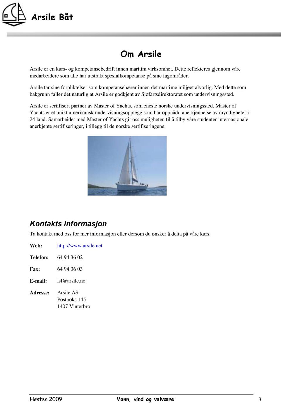 Arsile er sertifisert partner av Master of Yachts, som eneste norske undervisningssted.