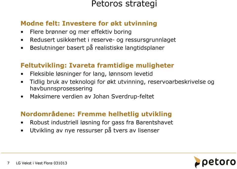 lang, lønnsom levetid Tidlig bruk av teknologi for økt utvinning, reservoarbeskrivelse og havbunnsprosessering Maksimere verdien av Johan