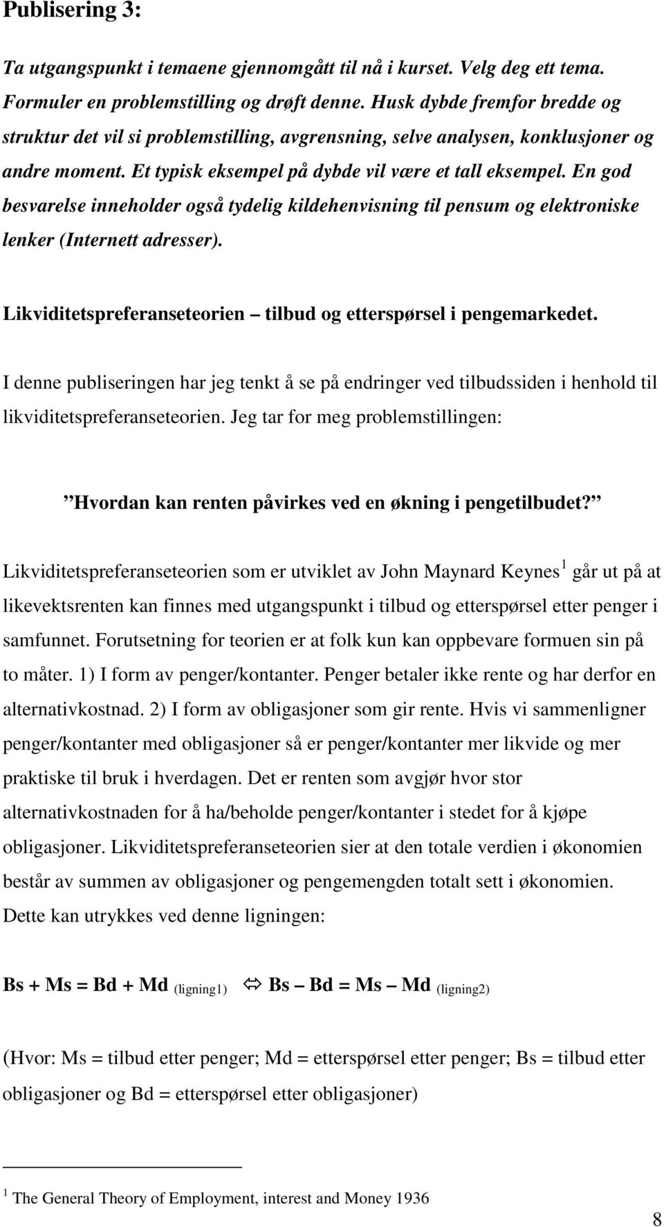 En god besvarelse inneholder også tydelig kildehenvisning til pensum og elektroniske lenker (Internett adresser). Likviditetspreferanseteorien tilbud og etterspørsel i pengemarkedet.