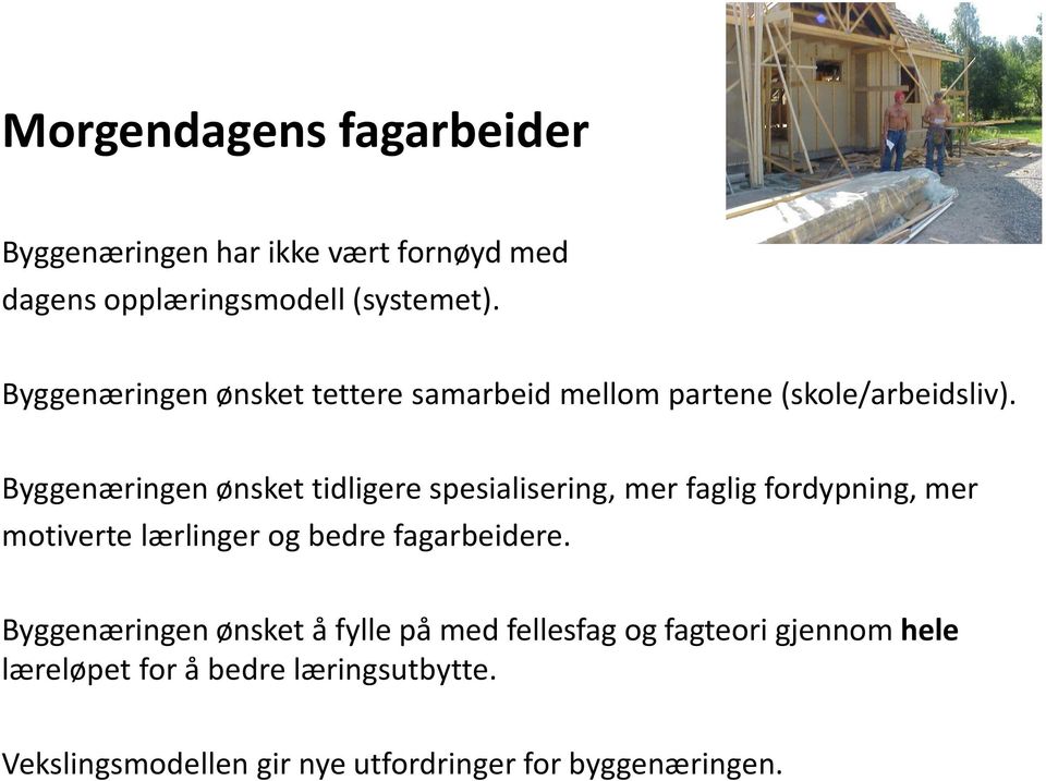 Byggenæringen ønsket tidligere spesialisering, mer faglig fordypning, mer motiverte lærlinger og bedre