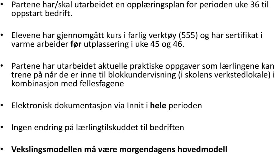 Partene har utarbeidet aktuelle praktiske oppgaver som lærlingene kan trene på når de er inne til blokkundervisning (i skolens