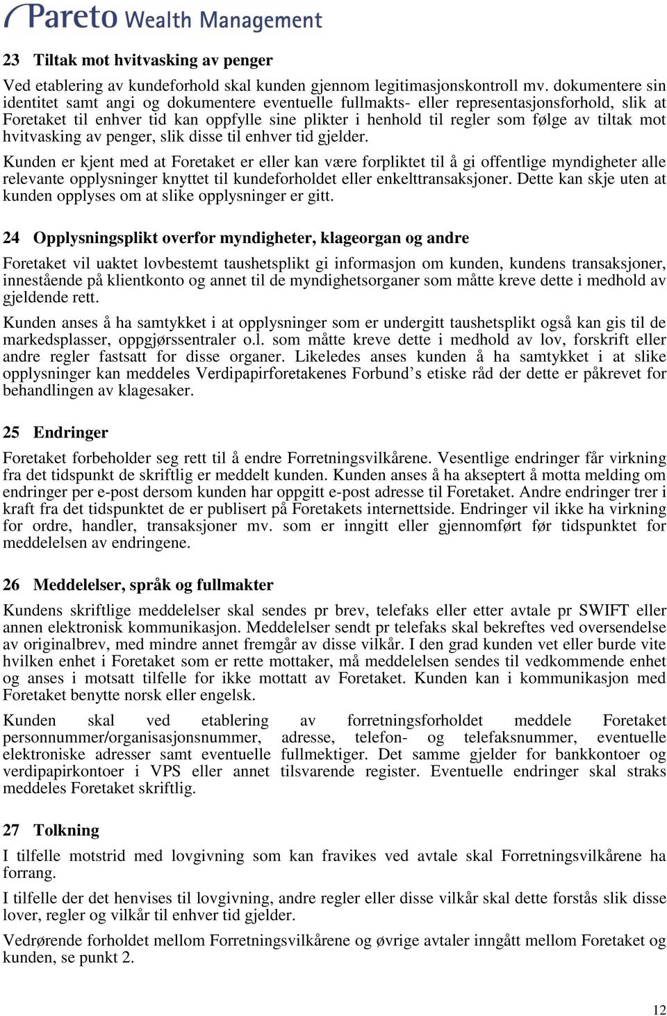 tiltak mot hvitvasking av penger, slik disse til enhver tid gjelder.