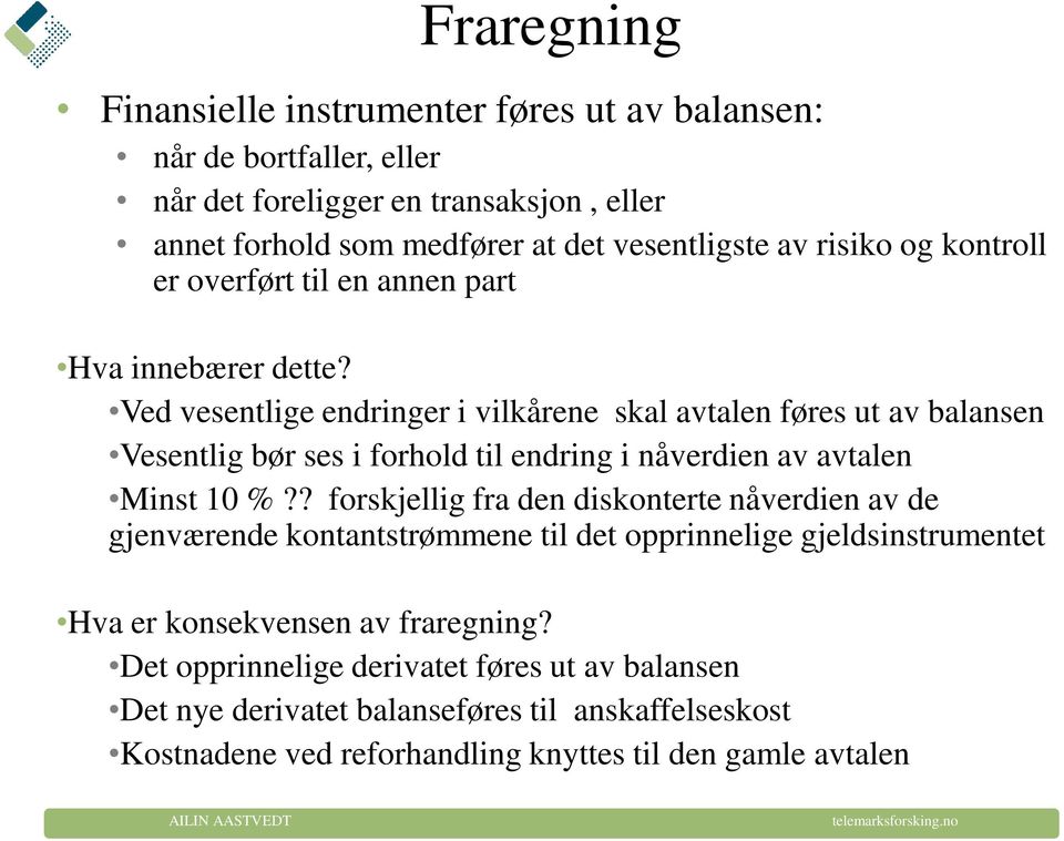 Ved vesentlige endringer i vilkårene skal avtalen føres ut av balansen Vesentlig bør ses i forhold til endring i nåverdien av avtalen Minst 10 %?