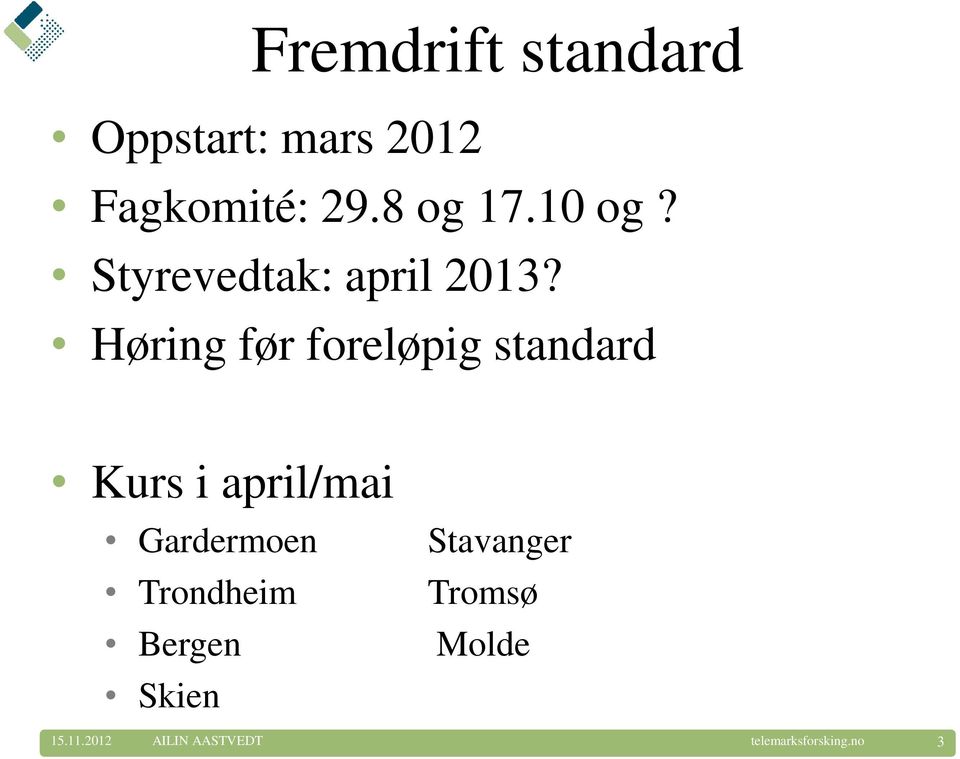 Høring før foreløpig standard Kurs i april/mai Gardermoen