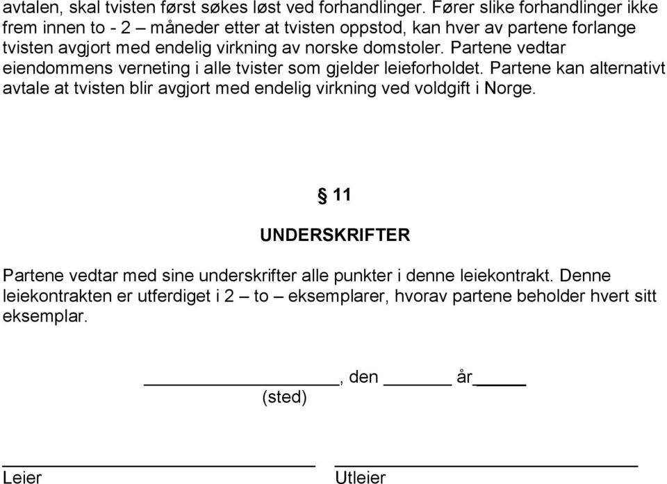 norske domstoler. Partene vedtar eiendommens verneting i alle tvister som gjelder leieforholdet.