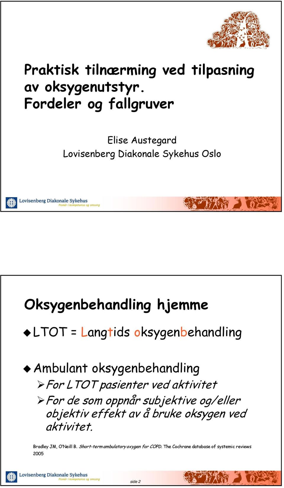 Langtids oksygenbehandling Ambulant oksygenbehandling For LTOT pasienter ved aktivitet For de som oppnår