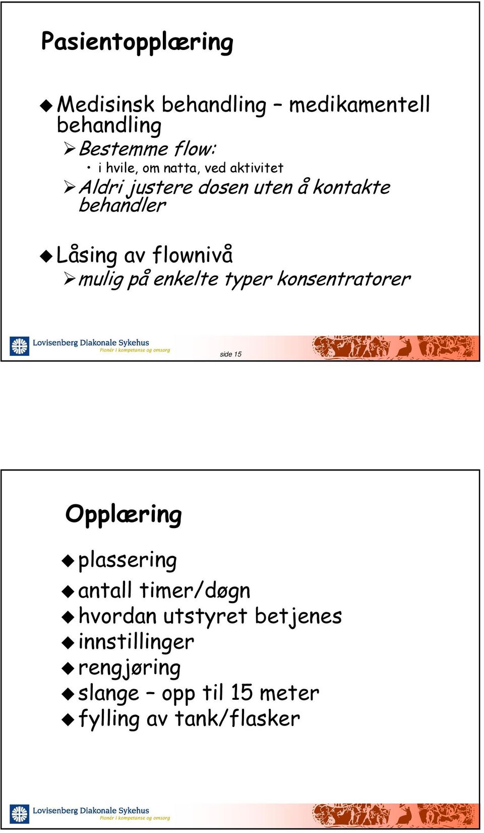 mulig på enkelte typer konsentratorer side 15 Opplæring plassering antall timer/døgn