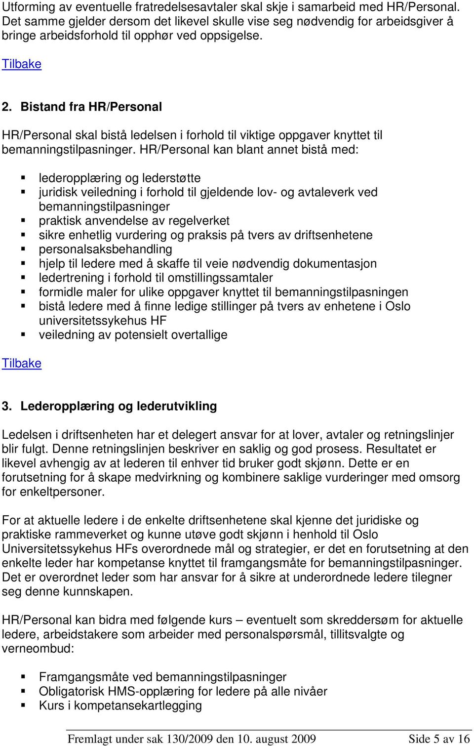 Bistand fra HR/Personal HR/Personal skal bistå ledelsen i forhold til viktige oppgaver knyttet til bemanningstilpasninger.