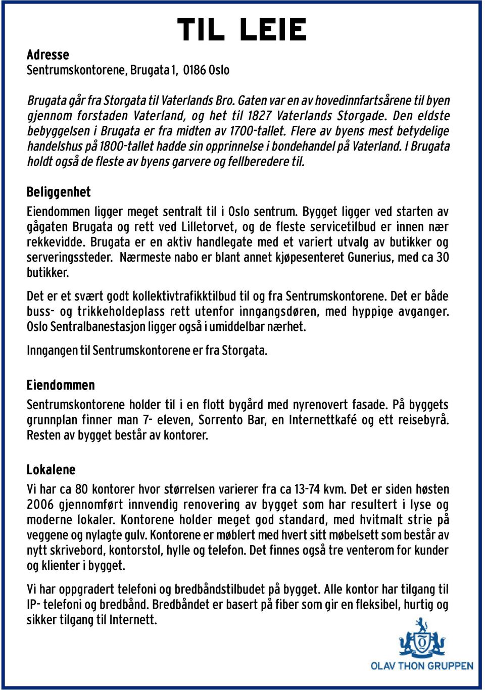 Flere av byens mest betydelige handelshus på 1800-tallet hadde sin opprinnelse i bondehandel på Vaterland. I Brugata holdt også de fleste av byens garvere og fellberedere til.