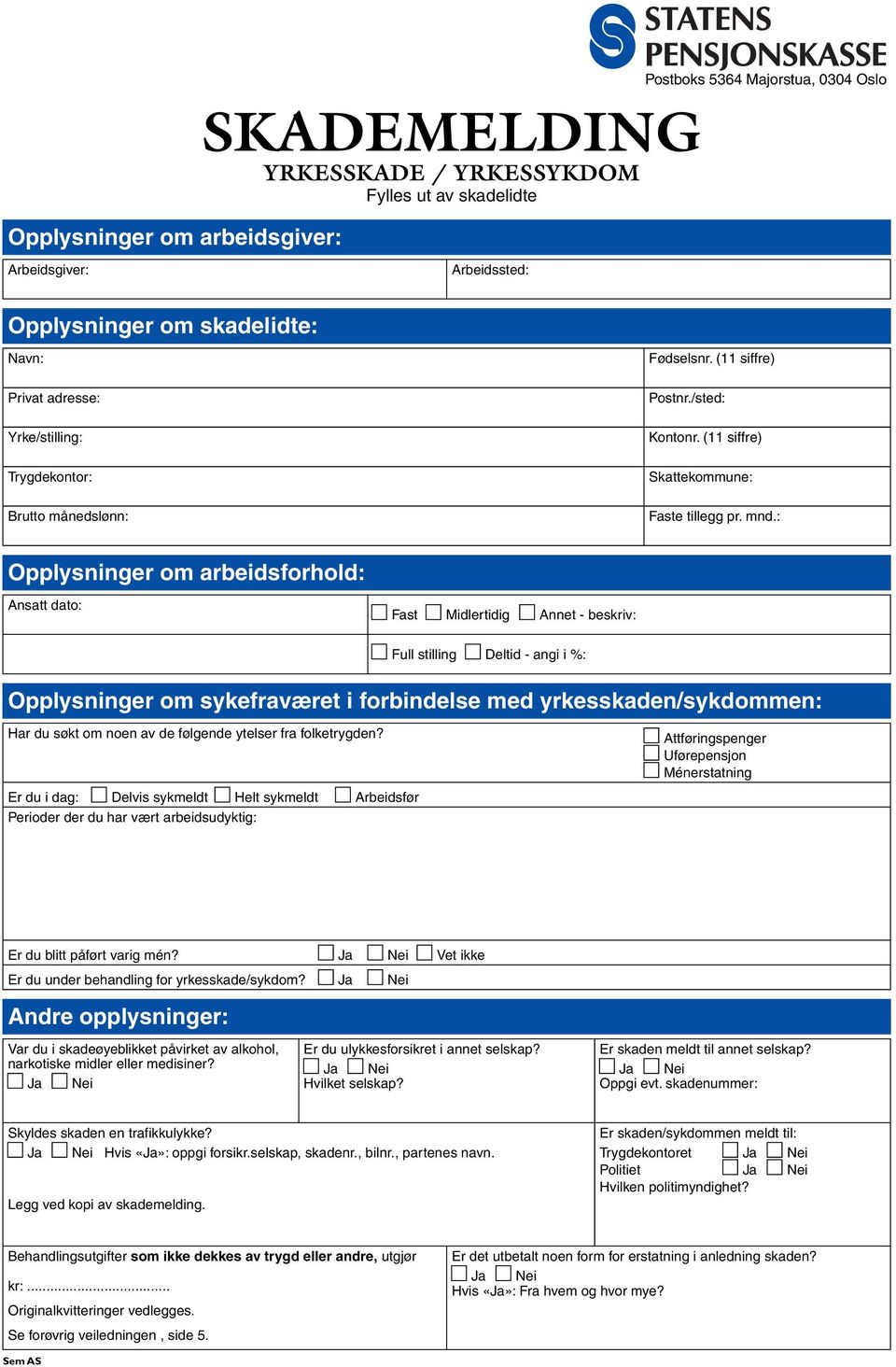 : Opplysninger om arbeidsforhold: Ansatt dato: Fast Midlertidig Annet - beskriv: Full stilling Deltid - angi i %: Opplysninger om sykefraværet i forbindelse med yrkesskaden/sykdommen: Har du søkt om