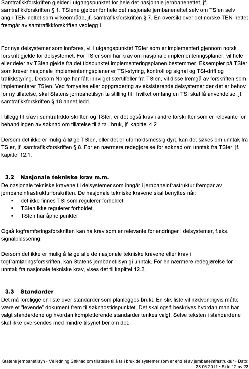 En oversikt over det norske TEN-nettet fremgår av samtrafikkforskriften vedlegg I.