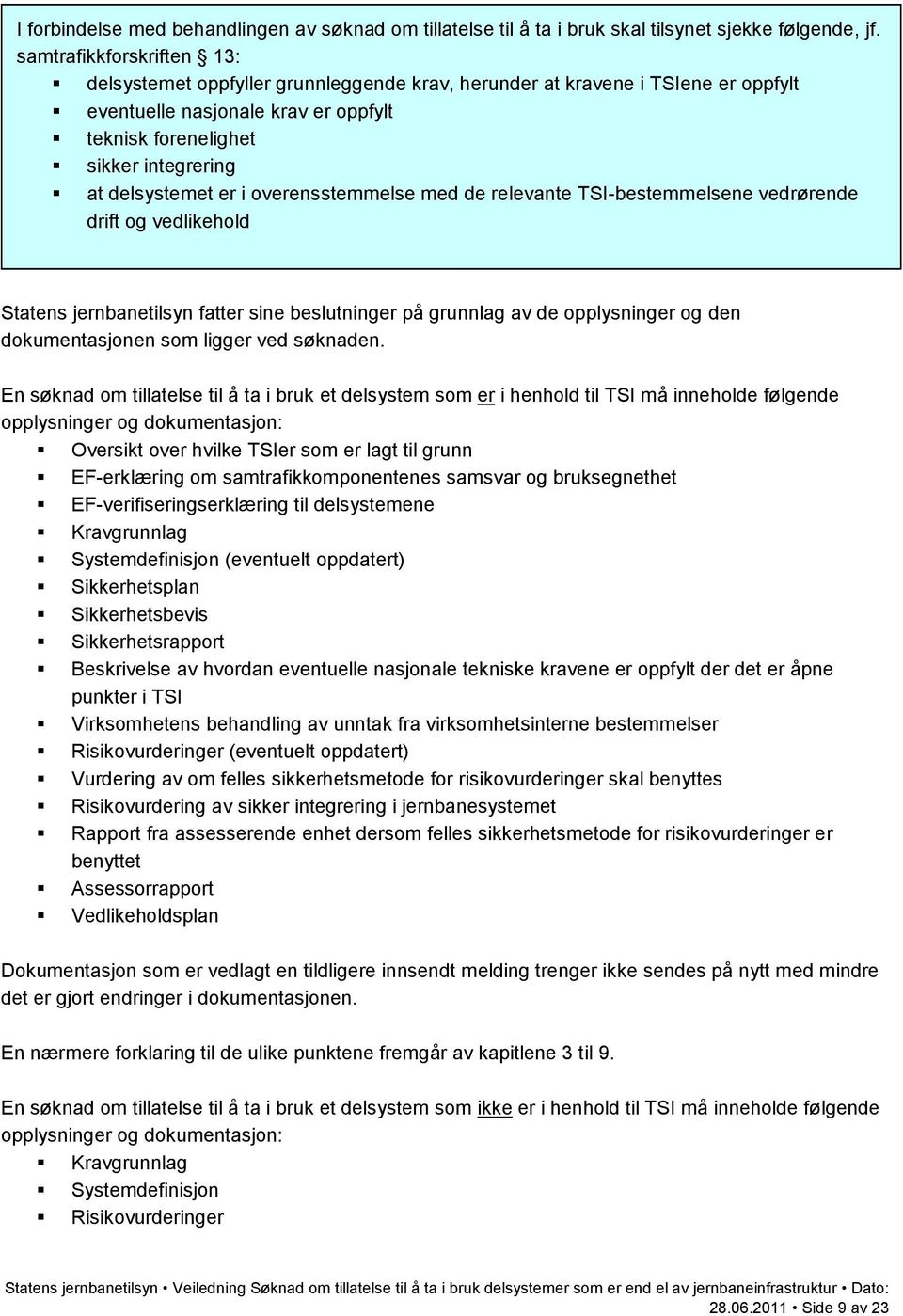 er i overensstemmelse med de relevante TSI-bestemmelsene vedrørende drift og vedlikehold Statens jernbanetilsyn fatter sine beslutninger på grunnlag av de opplysninger og den dokumentasjonen som