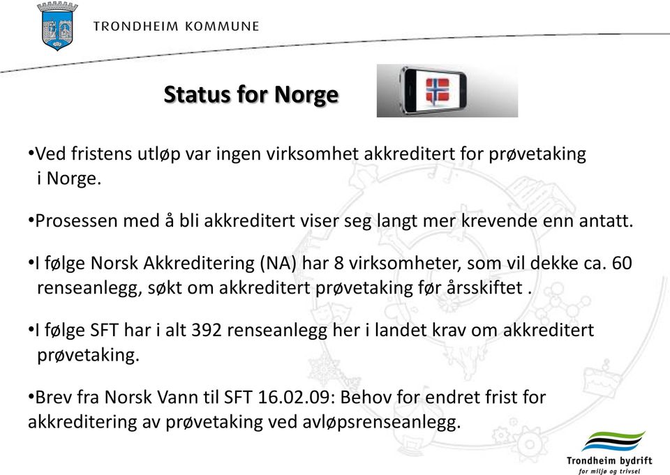 I følge Norsk Akkreditering (NA) har 8 virksomheter, som vil dekke ca.