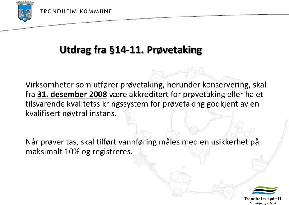 desember 2008 være akkreditert for prøvetaking eller ha et tilsvarende