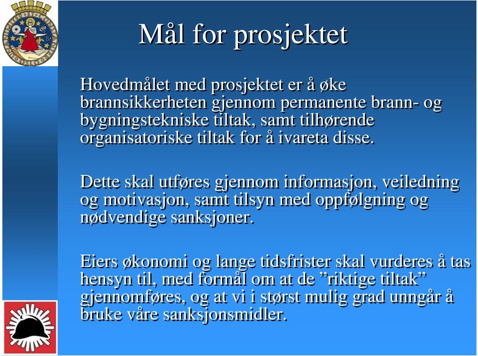 Dette skal utføres gjennom informasjon, veiledning og motivasjon, samt tilsyn med oppfølgning og nødvendige sanksjoner.