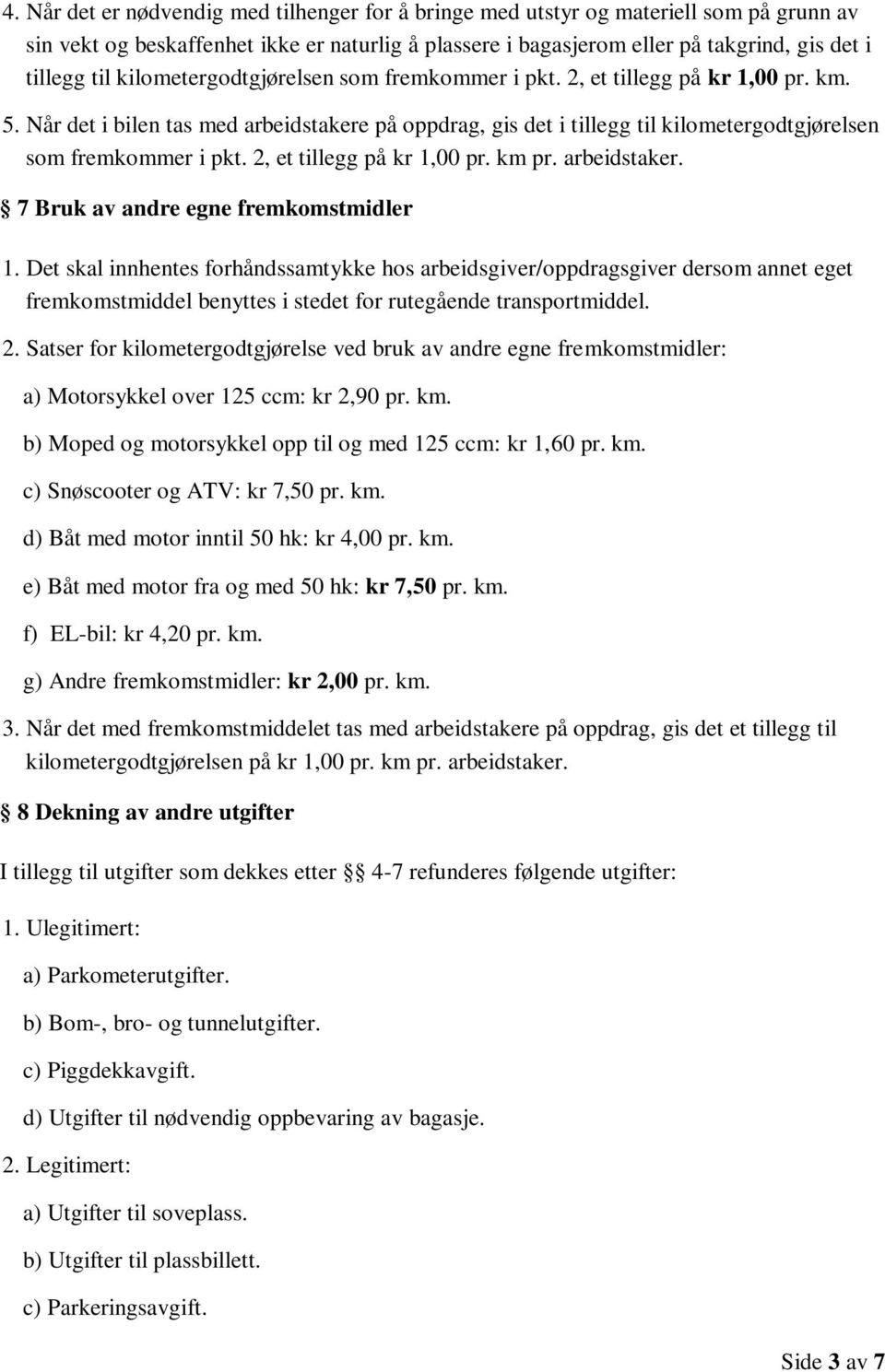 2, et tillegg på kr 1,00 pr. km pr. arbeidstaker. 7 Bruk av andre egne fremkomstmidler 1.