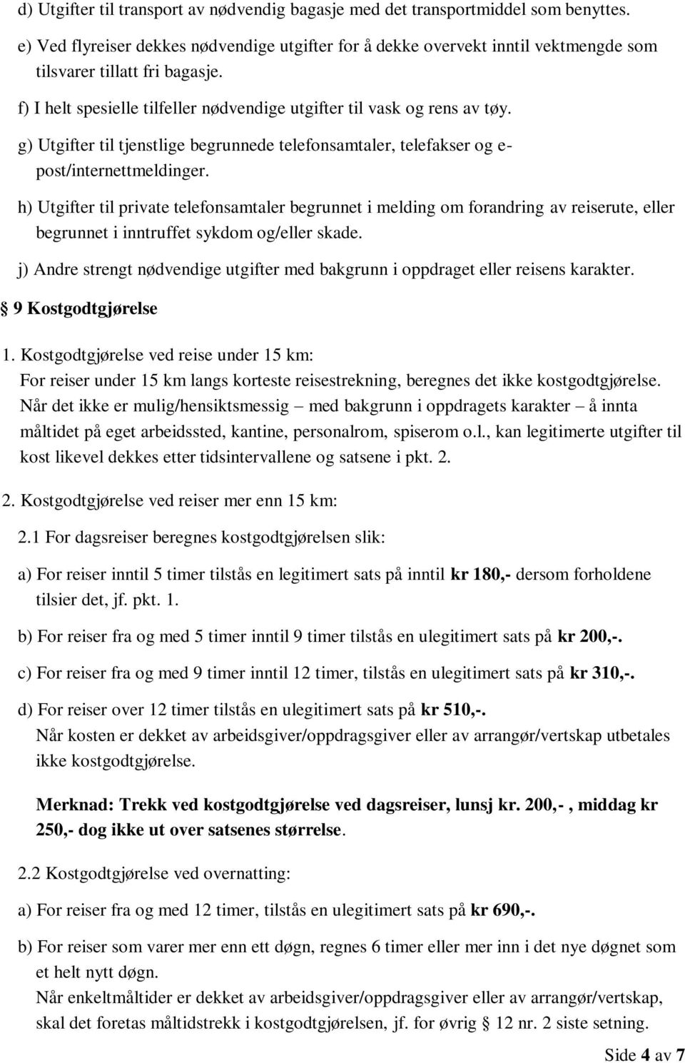 g) Utgifter til tjenstlige begrunnede telefonsamtaler, telefakser og e- post/internettmeldinger.