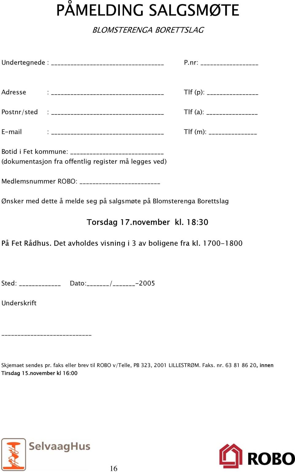 Medlemsnummer ROBO: Ønsker med dette å melde seg på salgsmøte på Blomsterenga Borettslag Torsdag 17.november kl. 18:30 På Fet Rådhus.