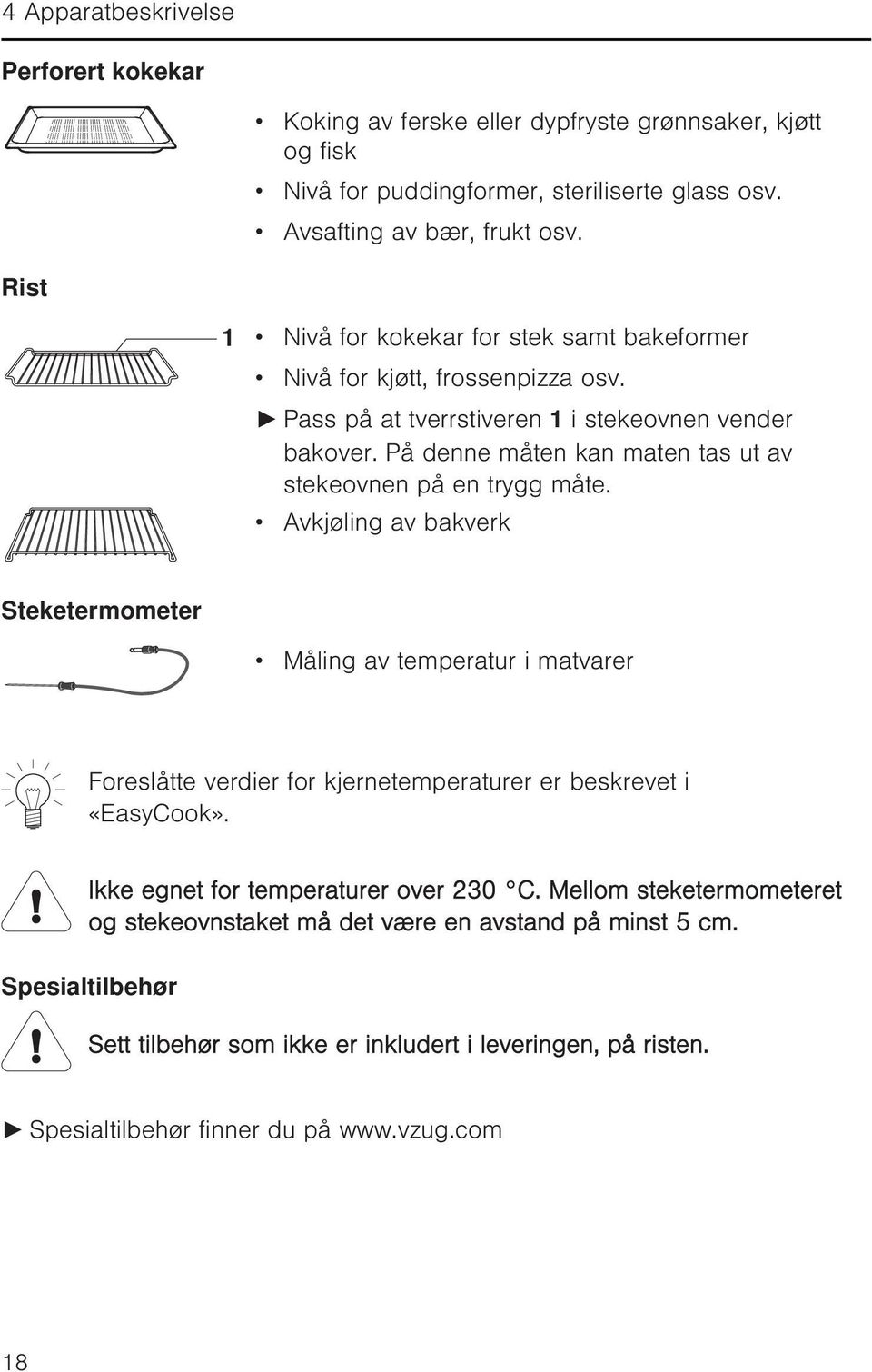 På denne måten kan maten tas ut av stekeovnen på en trygg måte.